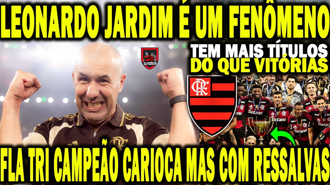 LEONARDO JARDIM É UM FENÔMENO TEM MAIS TÍTULOS DO QUE VITÓRIAS / FLA CAMPEÃO MAS COM RESSALVAS