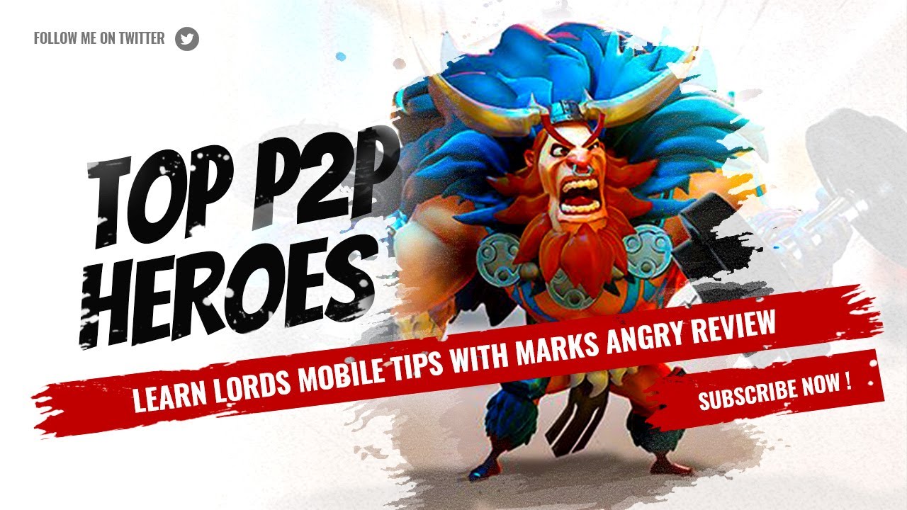 Top P2P Heroes in Lords Mobile (and Which P2P Heroes are a Waste of Money)