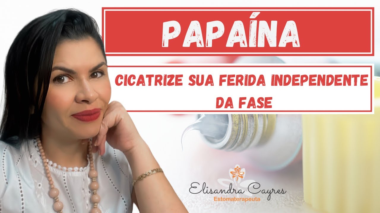 PAPAÍNA NO TRATAMENTO DE FERIDAS ATÉ A CICATRIZAÇÃO - ESTOMATERAPIA