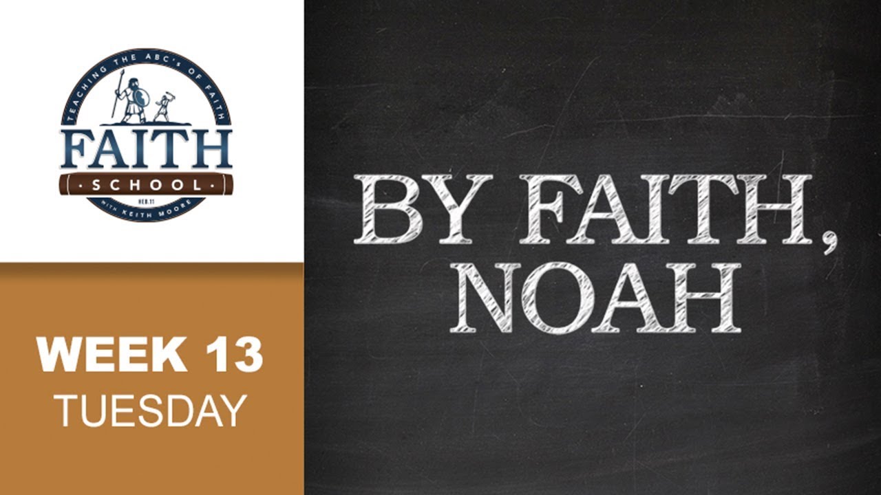 Tuesday - By Faith, Noah