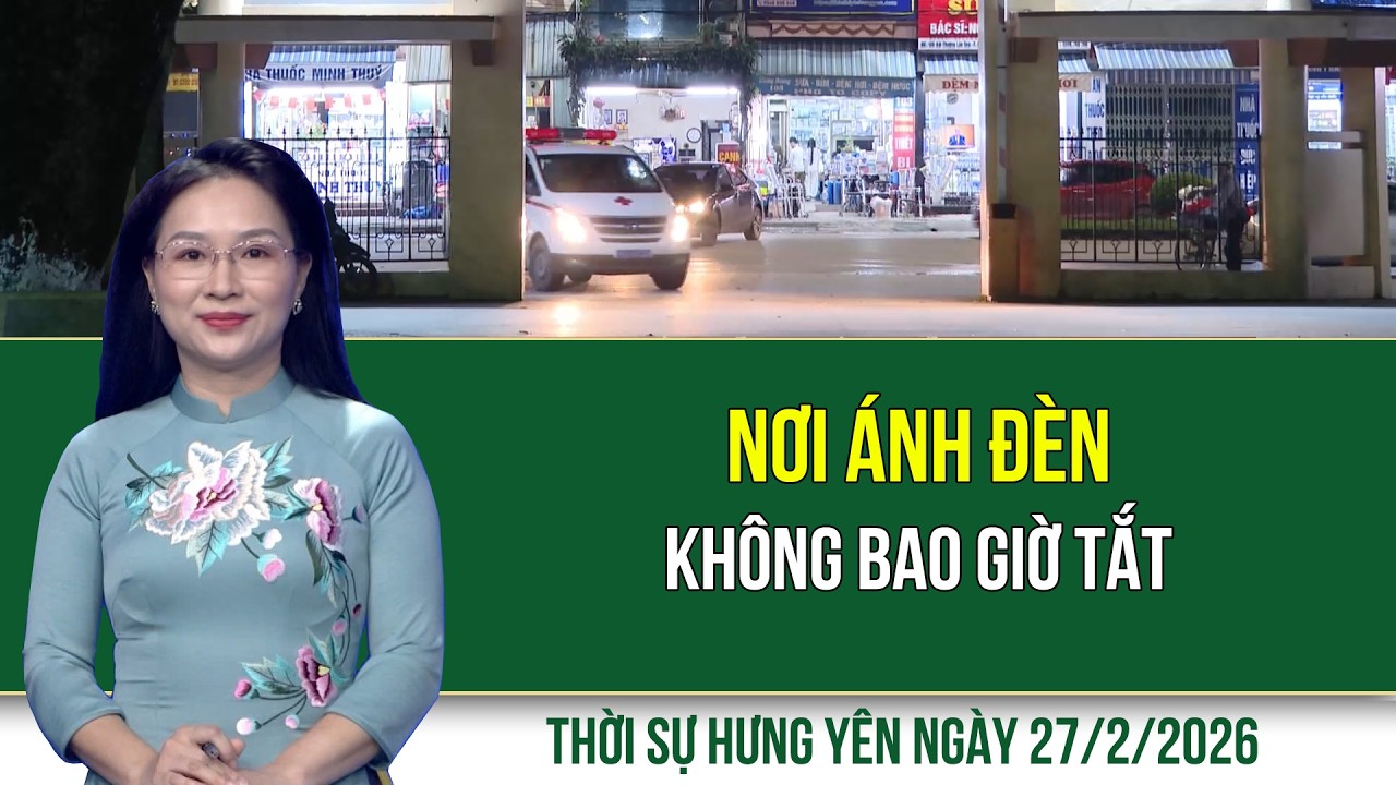 Thời sự Hưng Yên thứ Sáu ngày 27/2/2026