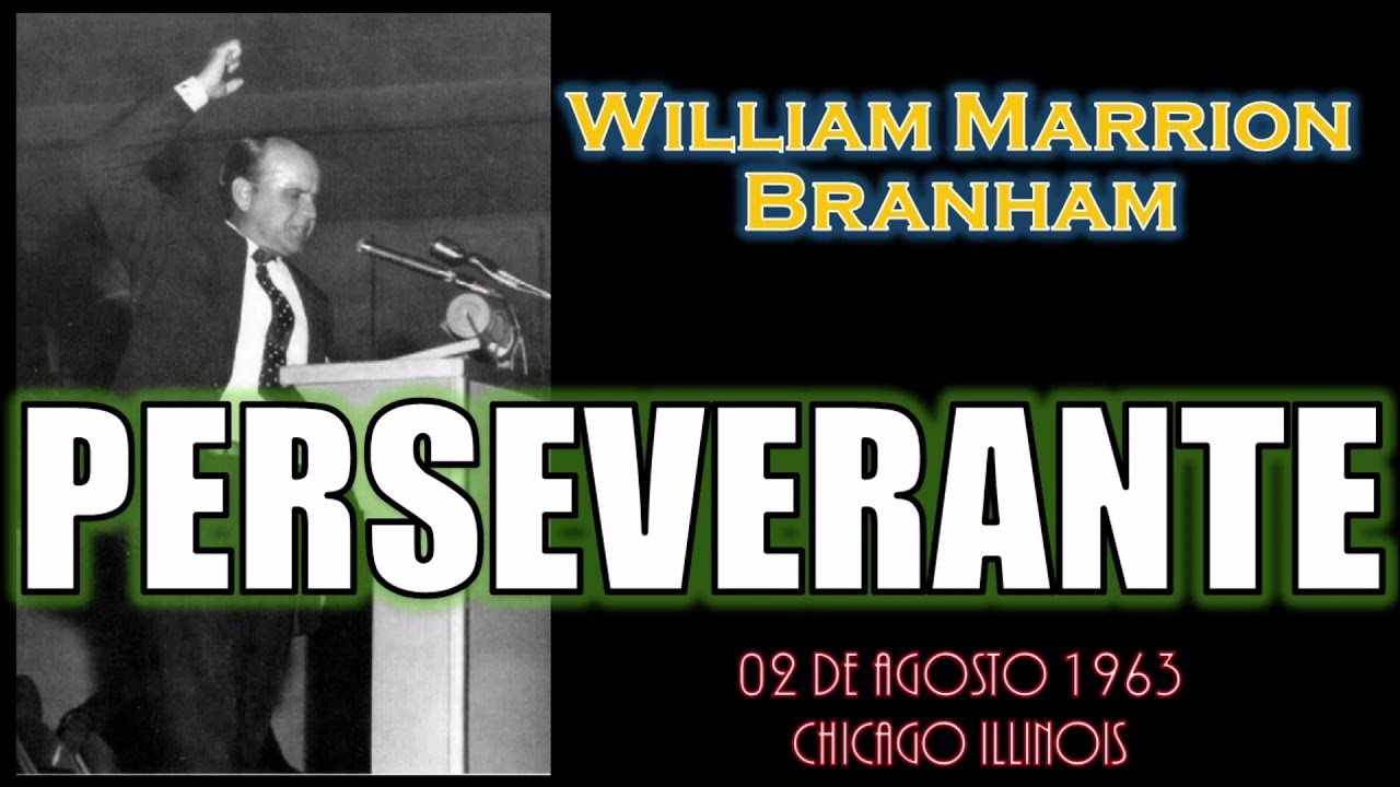 PERSEVERANTE - Por William Marrion  Branham
