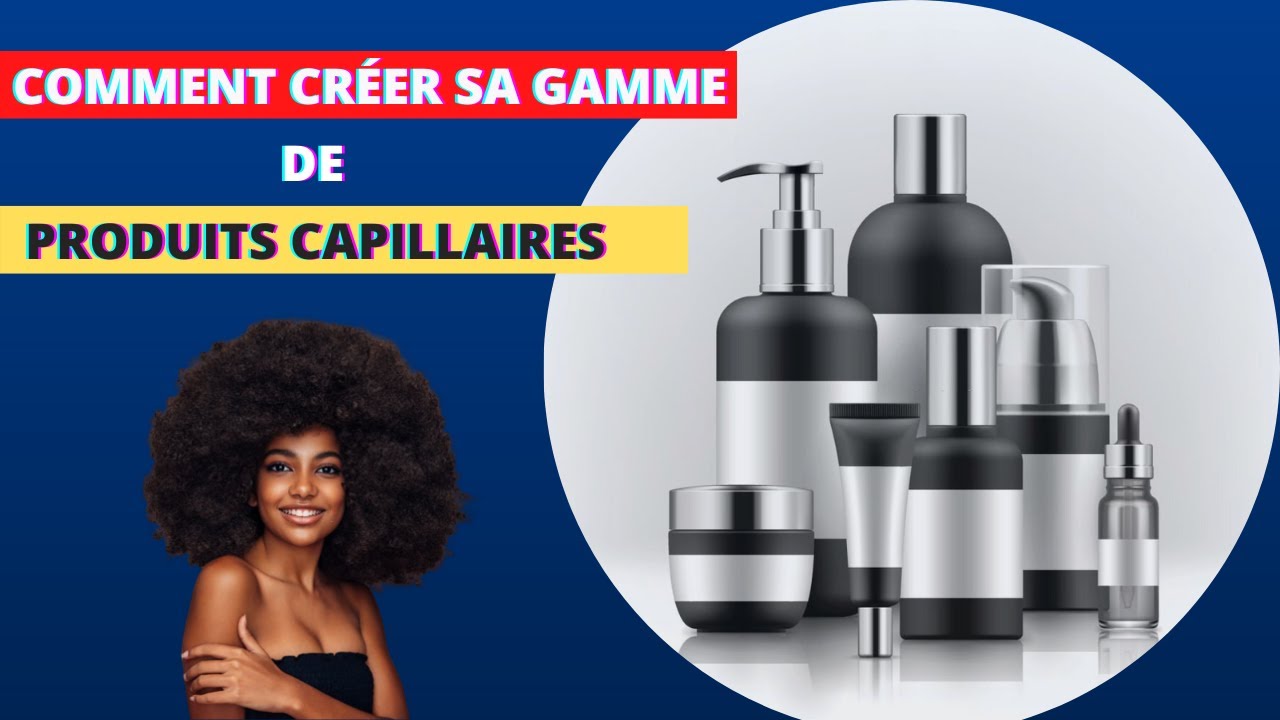 Comment créer sa gamme de Produits Capillaires?