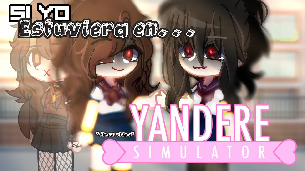 •Si [la creadora] yo estuviera en Yandere Simulator• /part 1/?// -Leer desc.