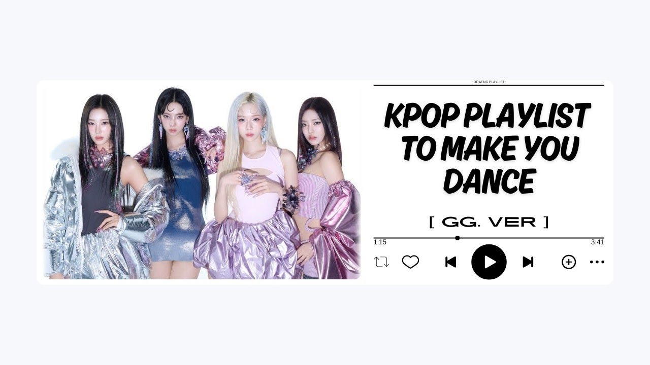kpop playlist to make you dance [ GG.VER ]