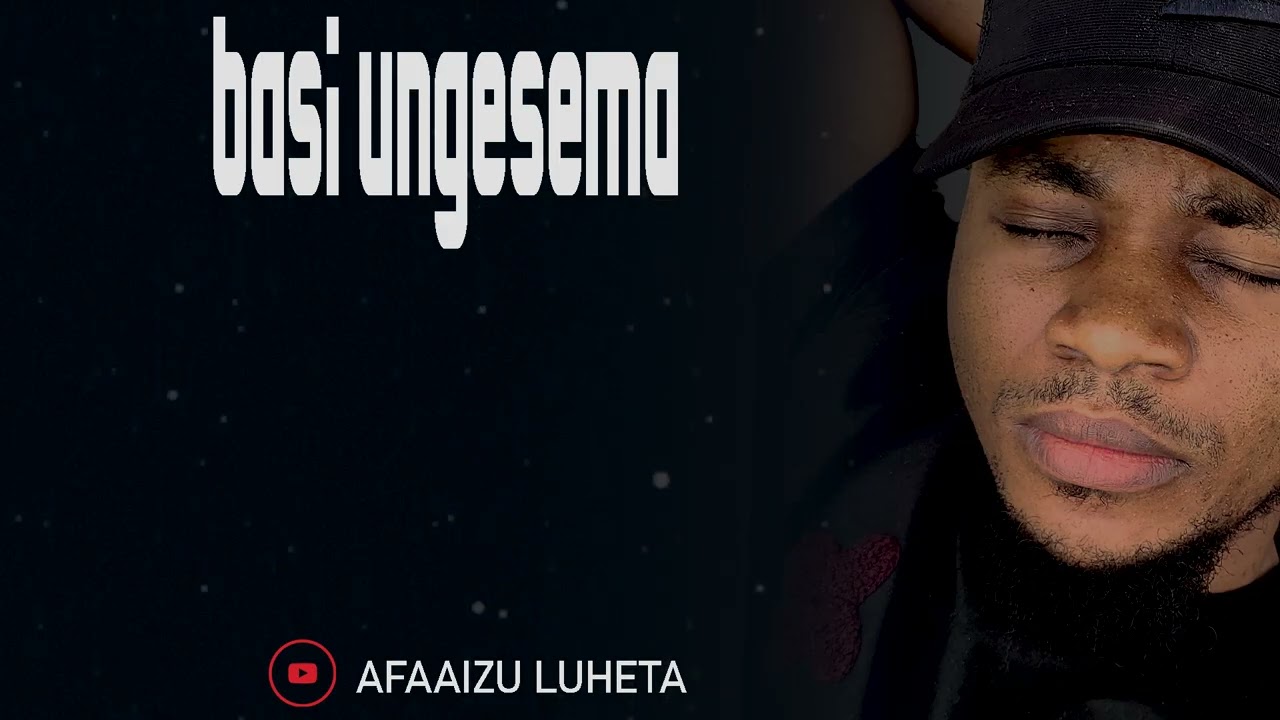 Afaaizu Luheta - Basi Ungesema