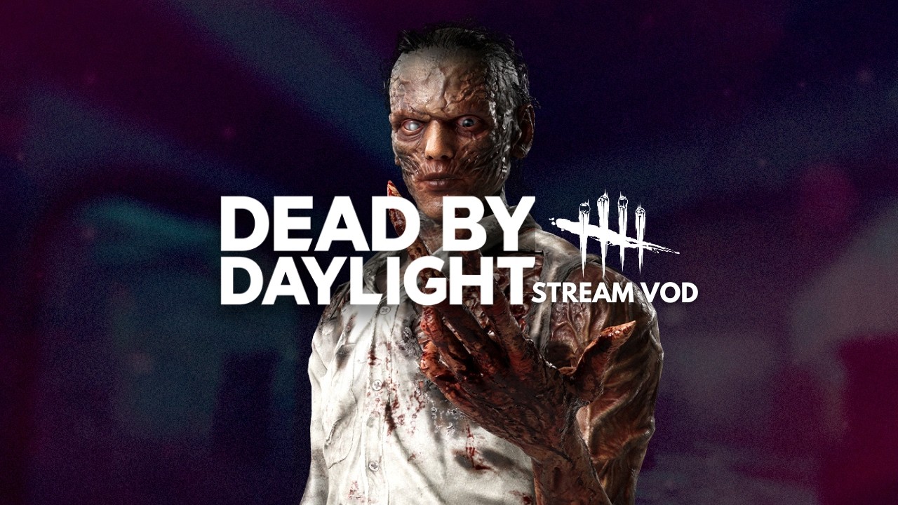 Dead by Daylight - Livestream VOD