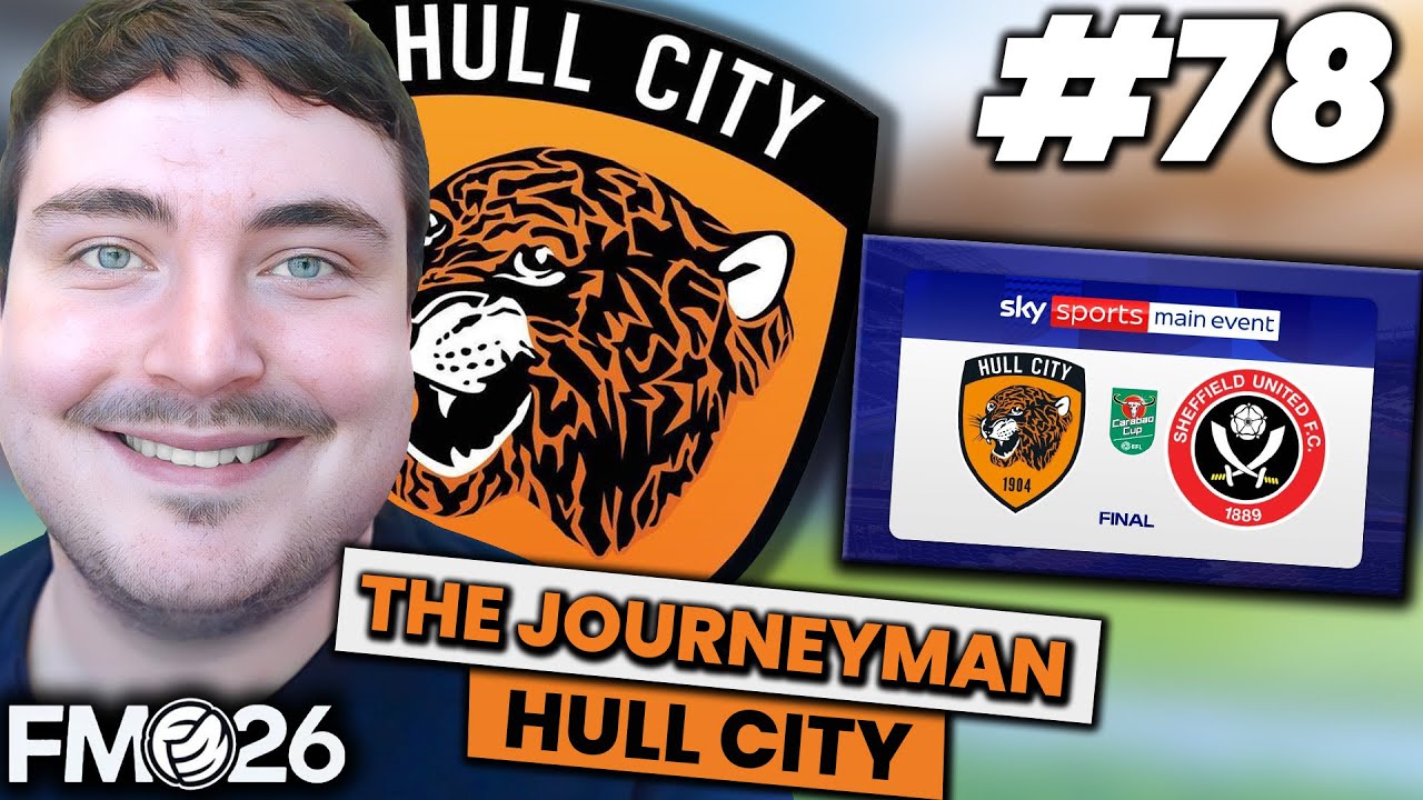 CARABAO CUP FINAL AS A LEAGUE 1 SIDE! | FM26 JOURNEYMAN (Hull City) #78 | FOOTBALL MANAGER 26