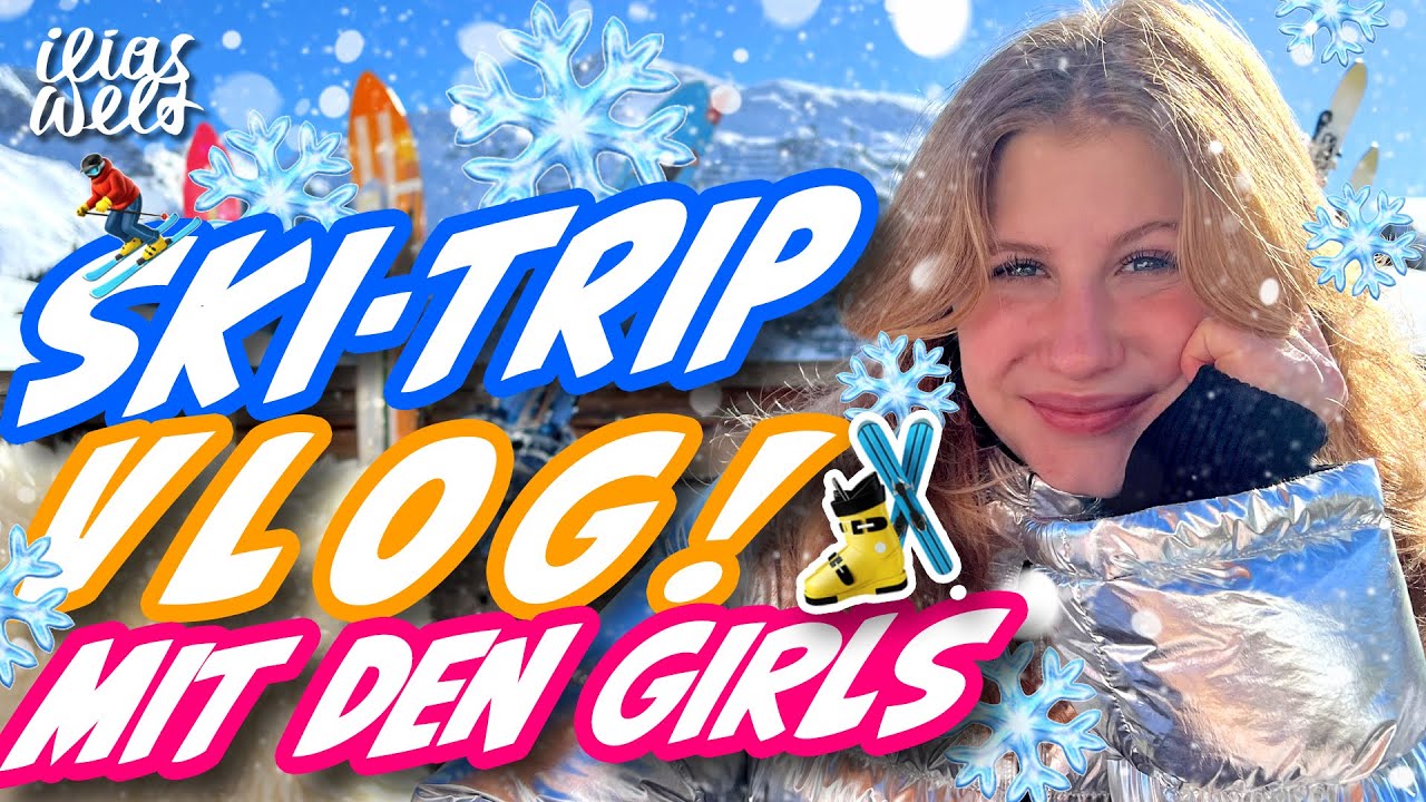 ILIAS WELT - Skitrip ⛷️ VLOG mit den Girls