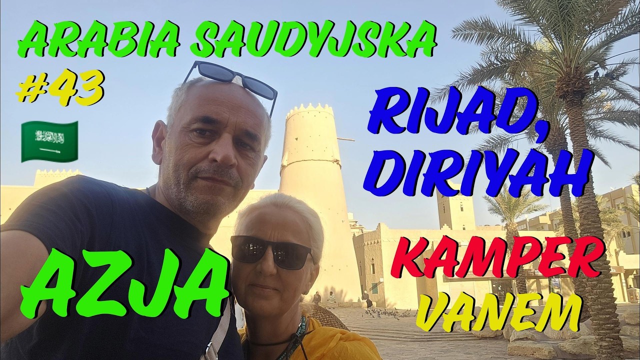 #43 Arabia Saudyjska, Rijad – historia Arabii zaczyna się tutaj!  #Azja Kampervanem