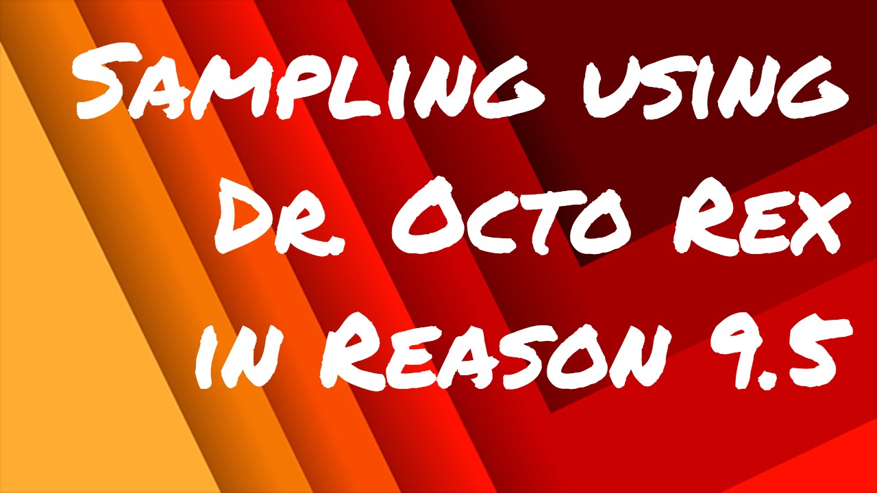 🔪  Sampling using Dr. Octo Rex - Reason 9.5 Tutorial - TutsandBeats.com