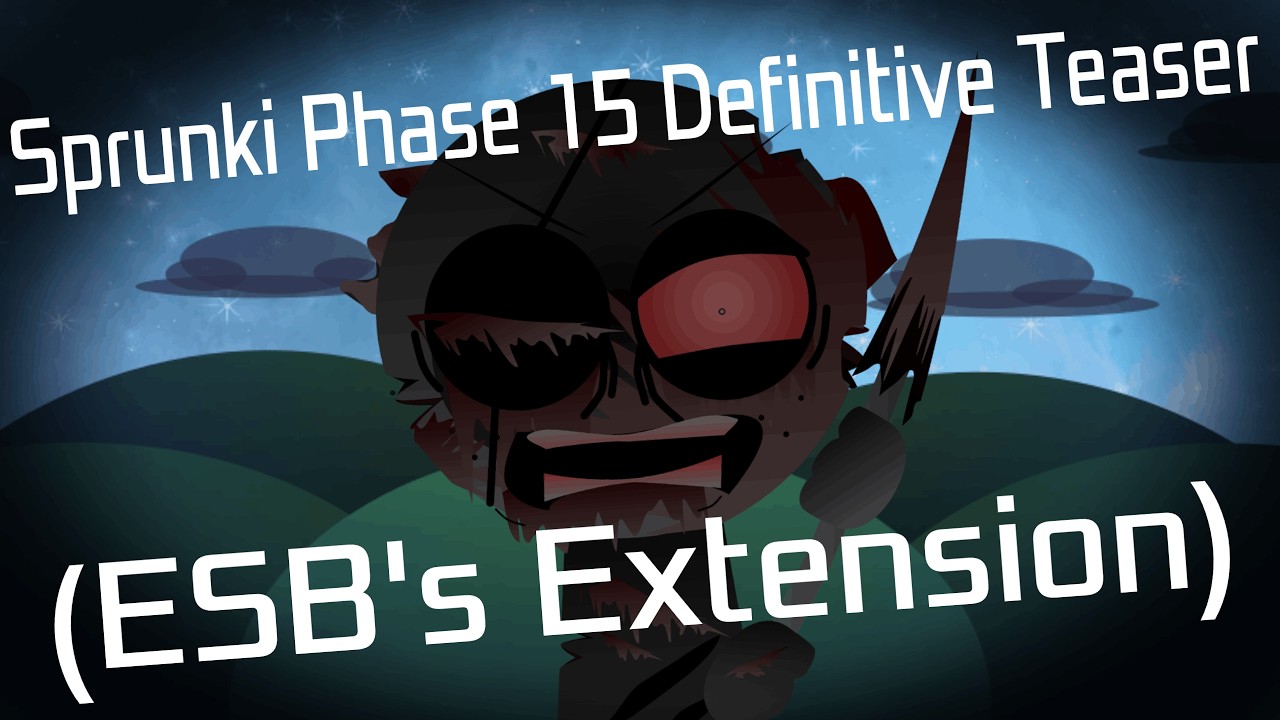 Sprunki Phase 15 Definitive (ESB’s Extension) (Teaser 1)