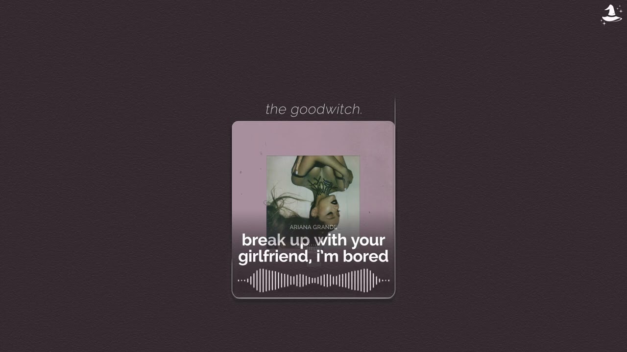 break up with your girlfriend, i'm bored || ariana grande || slowed + reverb