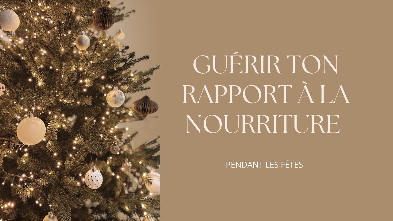 Guérir ton rapport à la nourriture pendant les fêtes