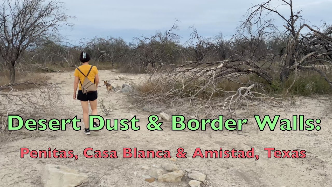 2026-01-07 Desert Dust & Border Walls - Penitas, Casa Blanca & Amistad, TX