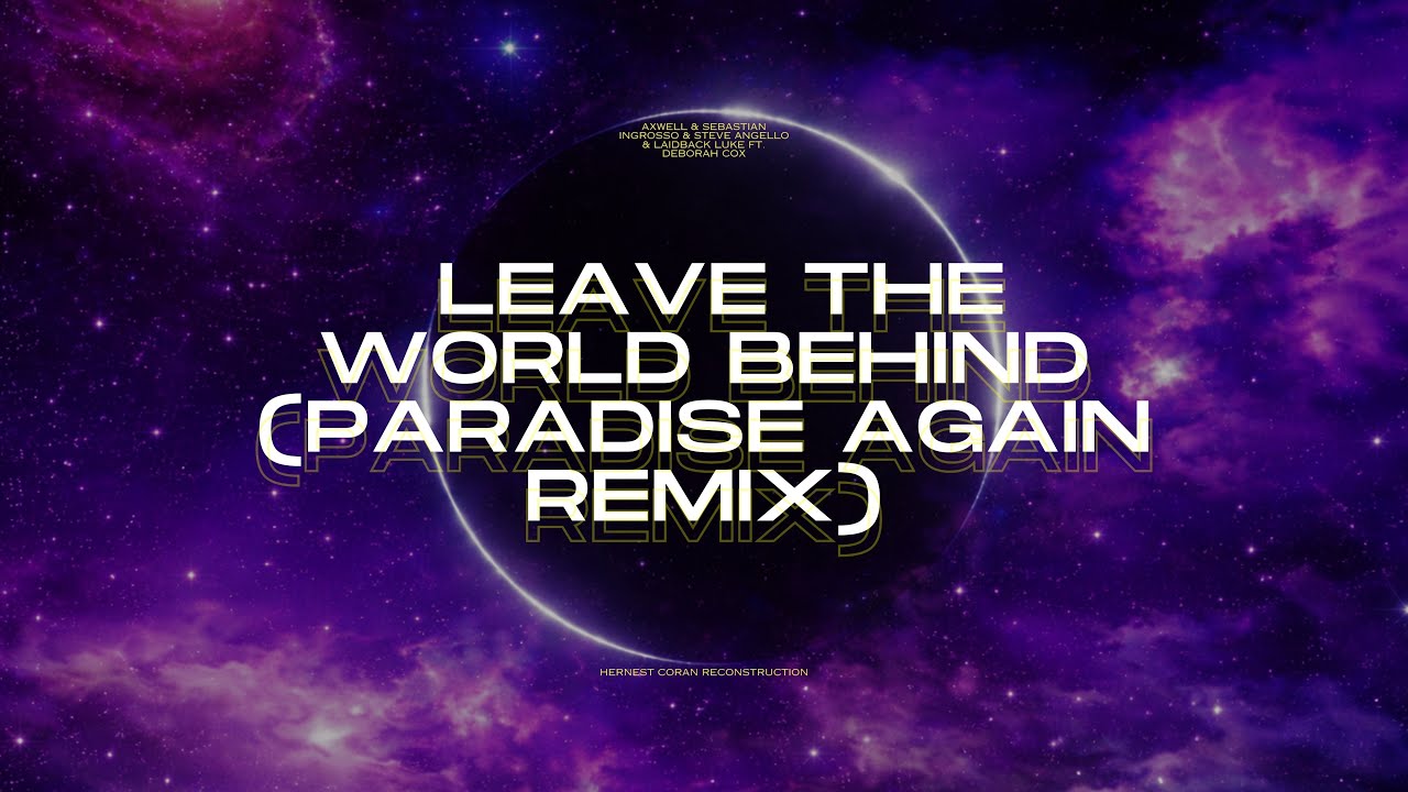 Leave The World Behind (Paradise Again Remix) [Hernest Coran Reconstruction]