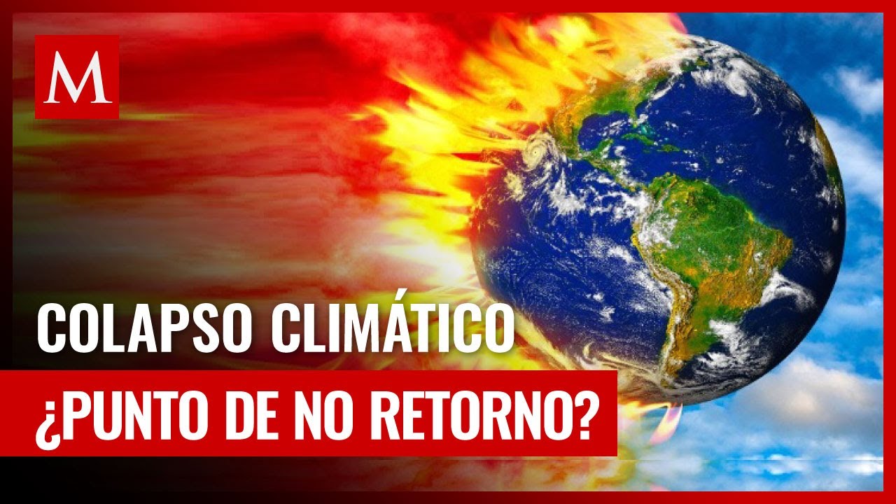 &iquest;Estamos al borde de un colapso clim&aacute;tico irreversible?