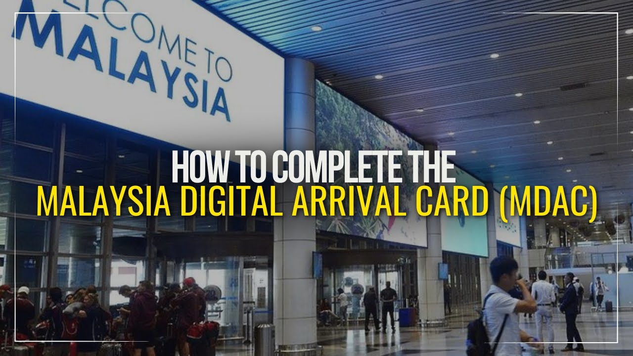 How to Complete the Malaysia Digital Arrival Card (MDAC) in 2025