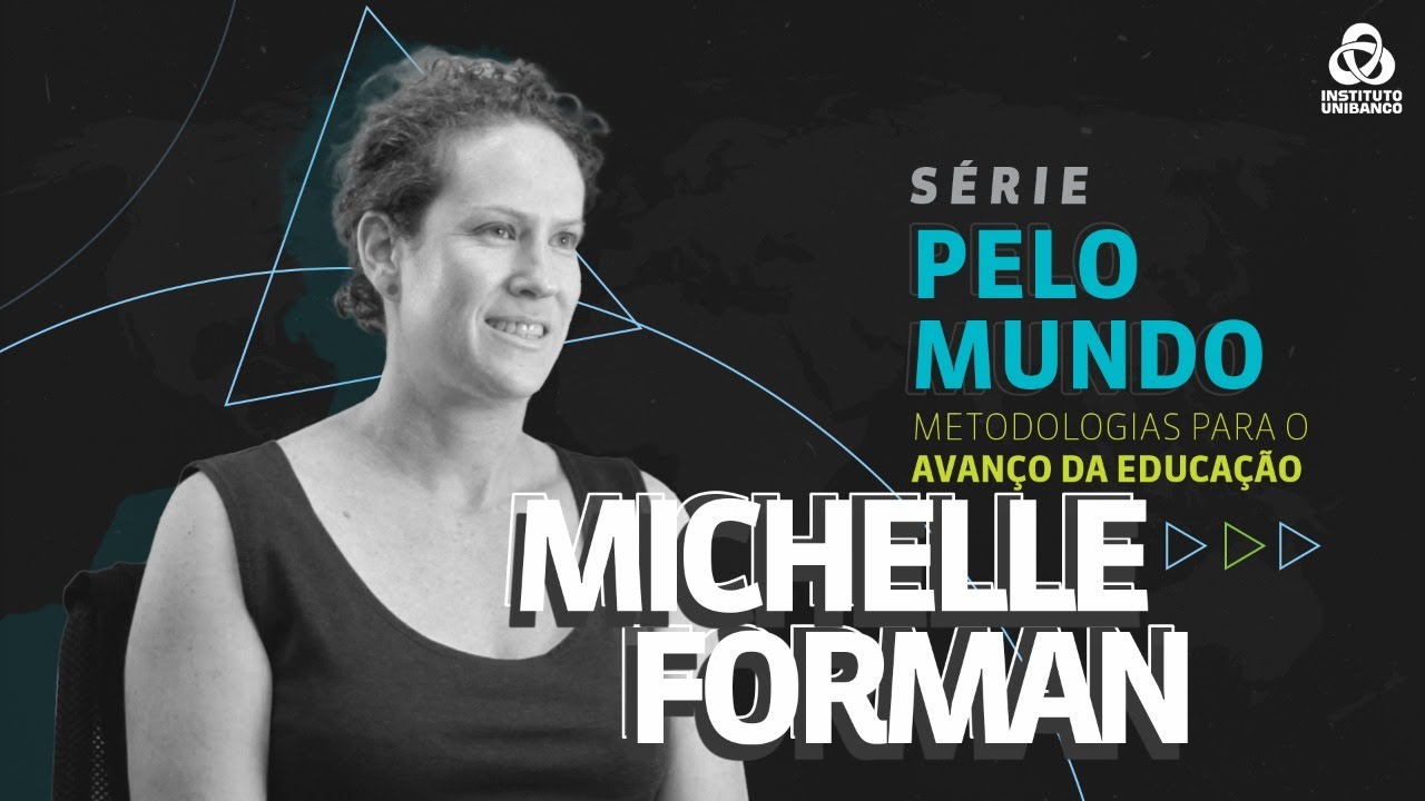 Michelle Forman | Trabalho em equipe e coer&ecirc;ncia interna | Pelo Mundo | Instituto Unibanco