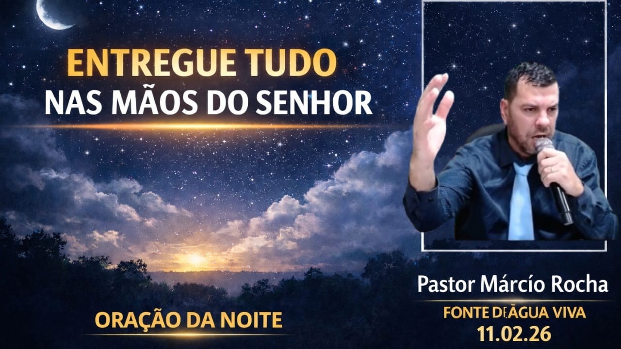ORAÇÃO DA NOITE: ENTREGUE TUDO NAS MÃOS DO SENHOR  // 11/02/26