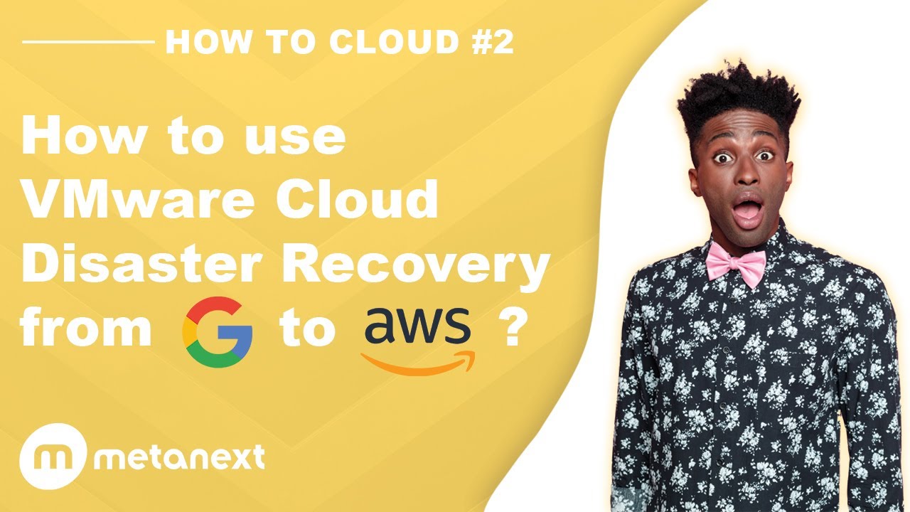 HOW TO CLOUD #2  - How to use VMware Cloud Disaster Recovery for your DR from Google to AWS?
