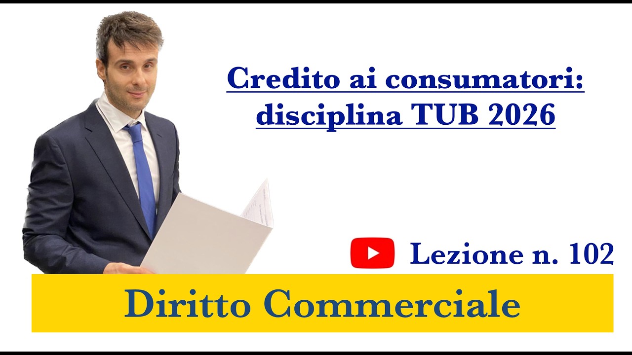 Diritto Commerciale Video Lezione n.102: Credito ai consumatori: disciplina TUB 2026