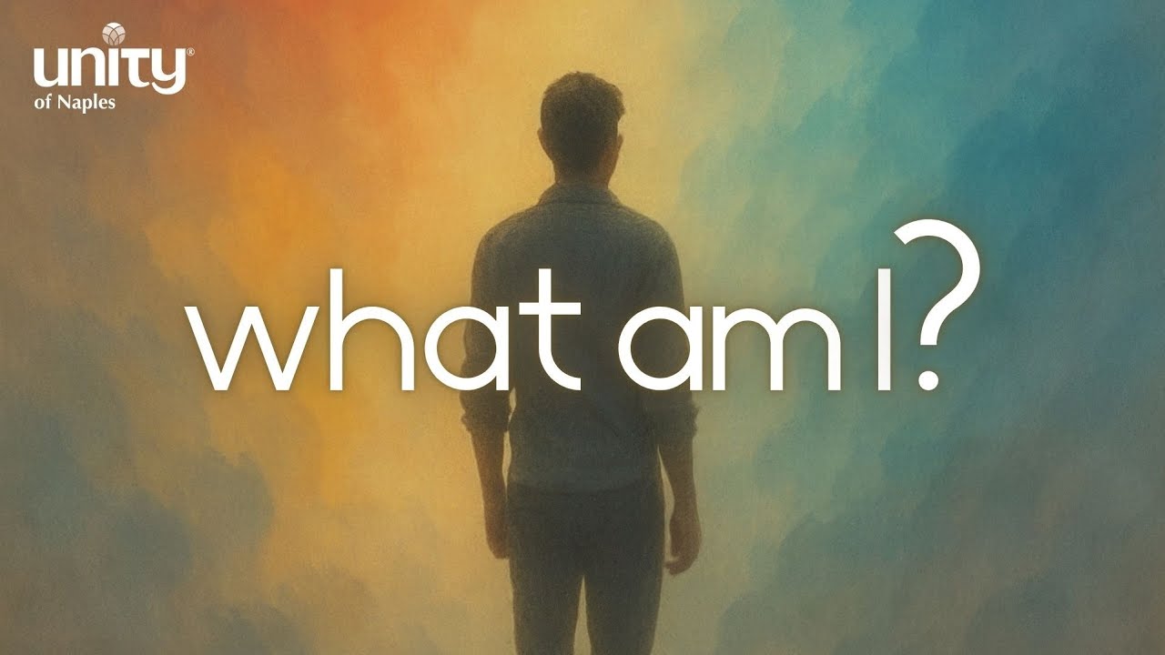 What Am I? | Unity of Naples | Rev. Richard Rogers