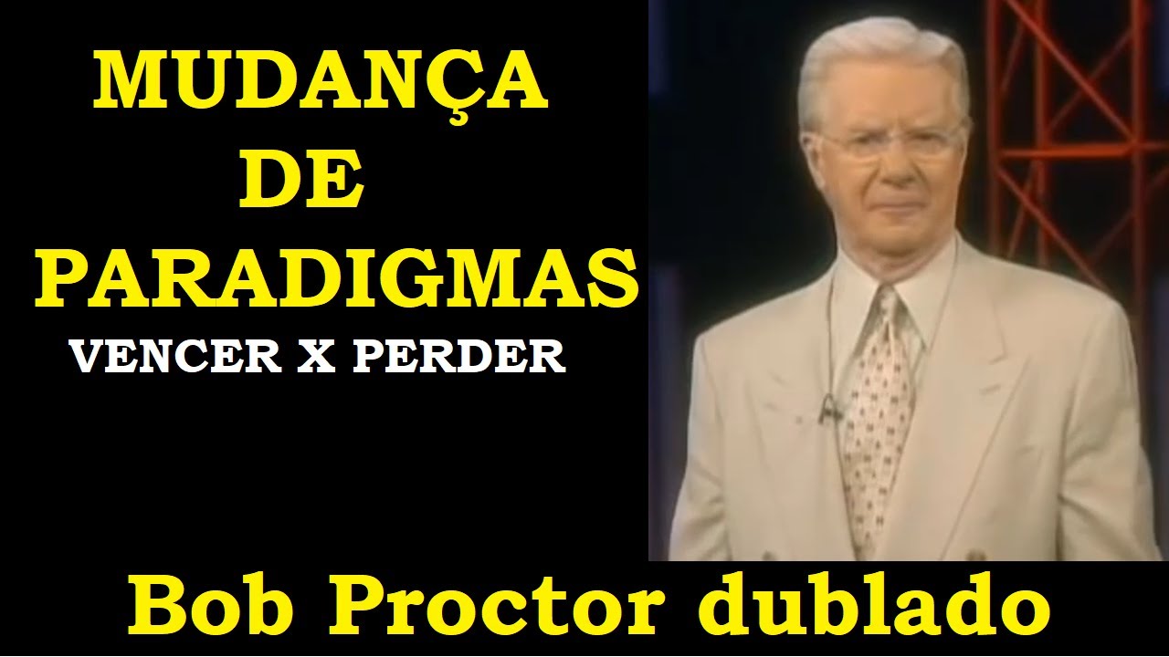 Bob Proctor - Mudança de Paradigmas - Vencer x Perder (dublado)