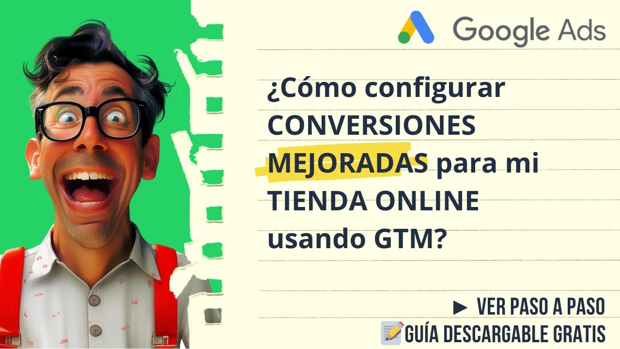 📈 Configurar Google Ads CONVERSIONES MEJORADAS + Tag Manager (Guía 2026)