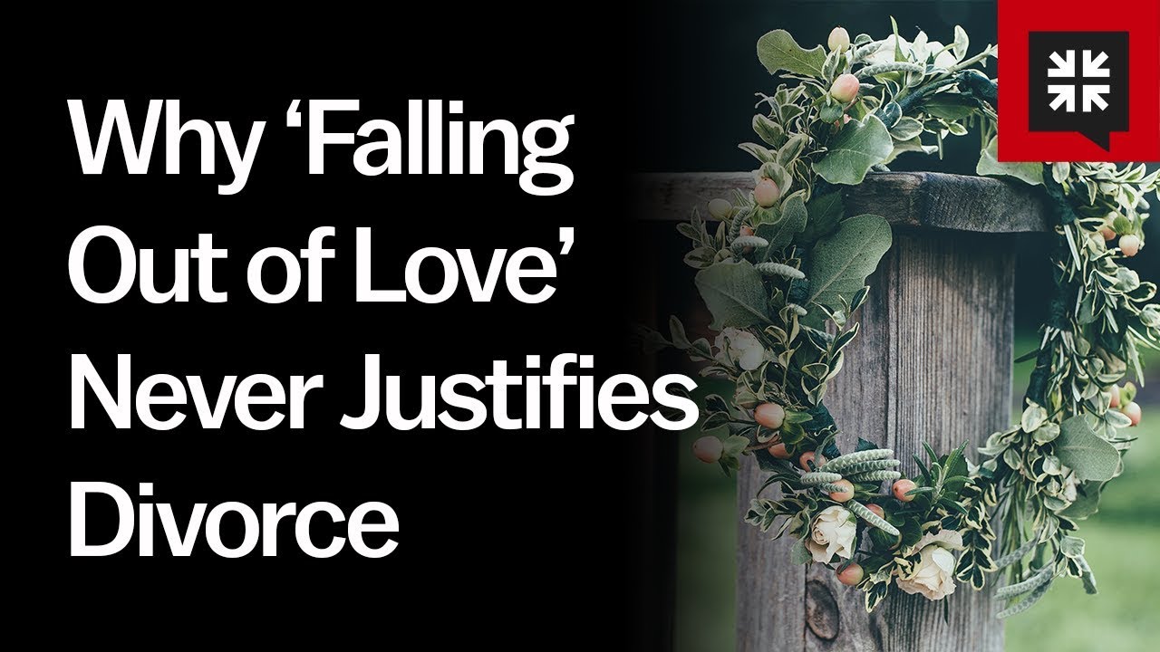 Why ‘Falling Out of Love’ Never Justifies Divorce