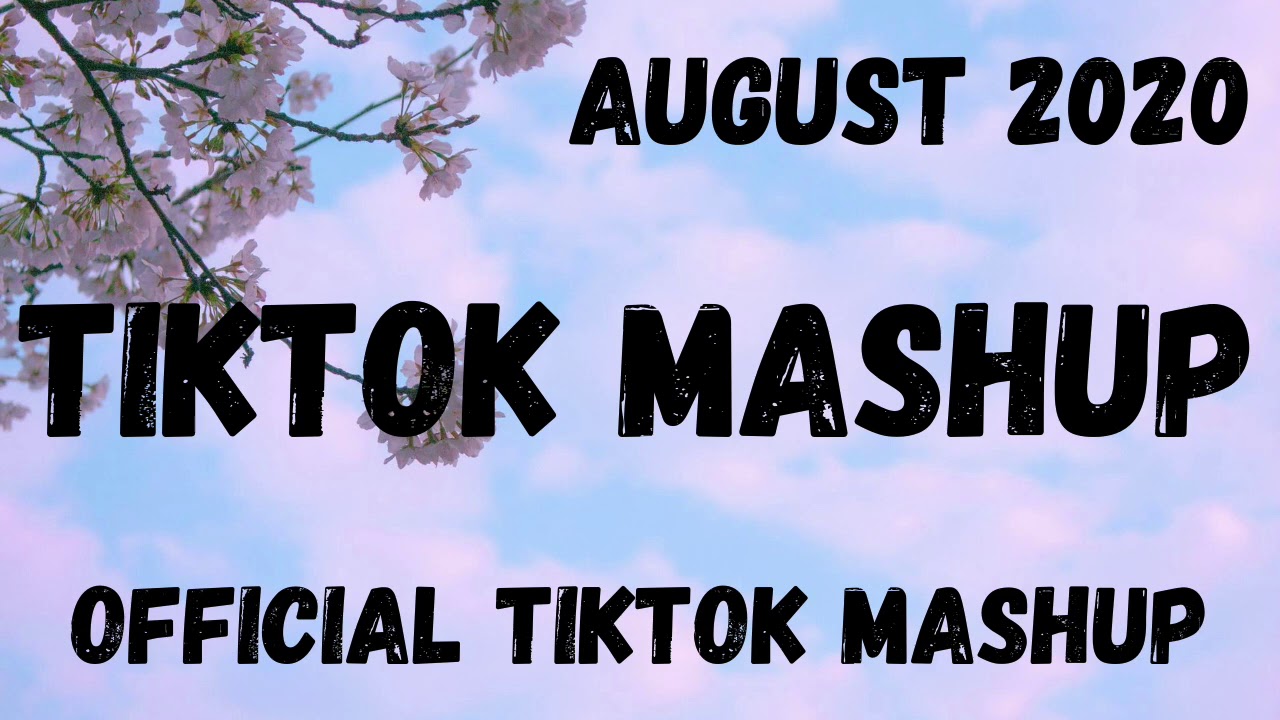 OFFICIAL AUGUST TIKTOK MASHUP- 3/8/2020