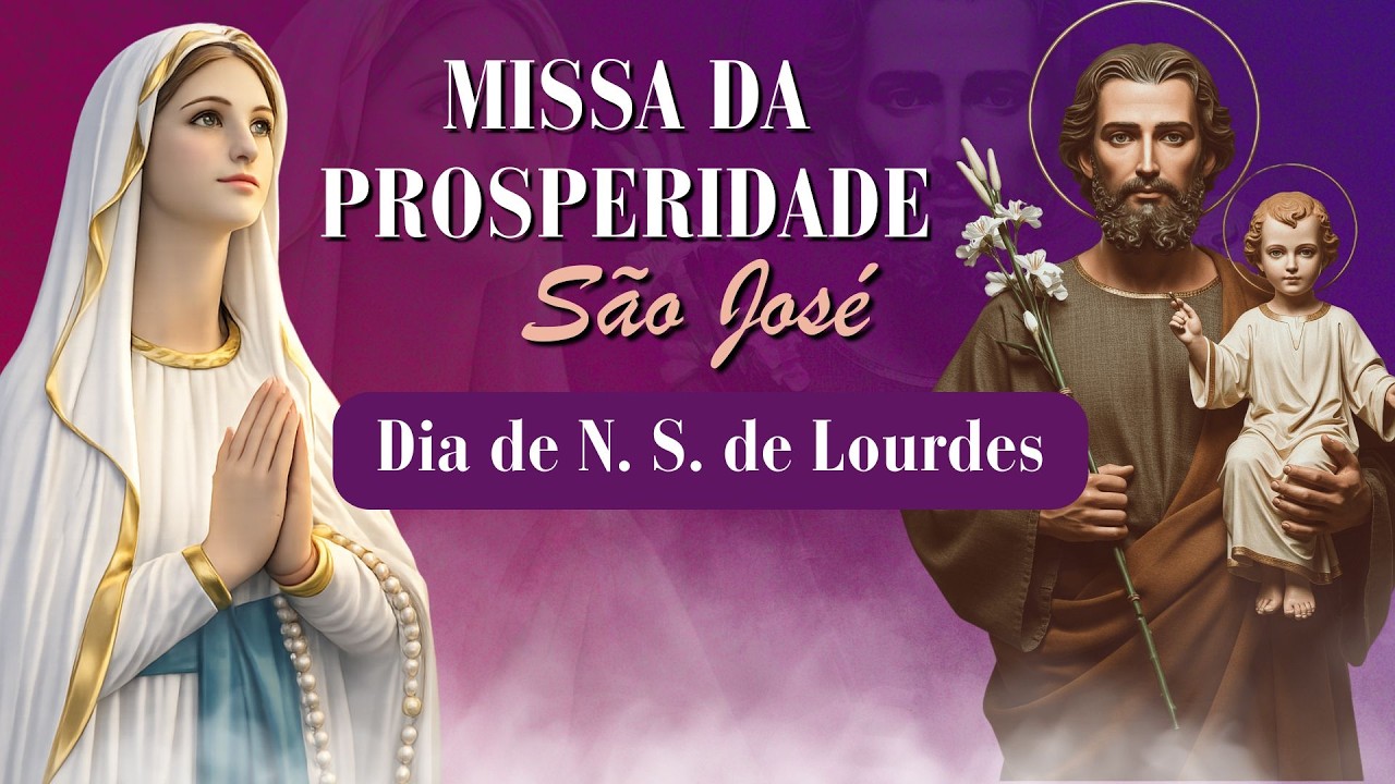 MISSA DA PROSPERIDADE - SÃO JOSÉ -  DIA DE NOSSA SENHORA DE LOURDES - 11/02/2026   21H