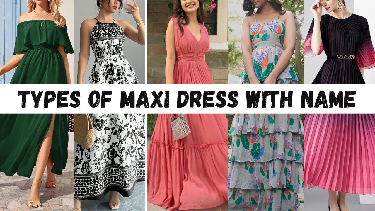 Types of maxi dresses with name for girls || Fashionable Blog
