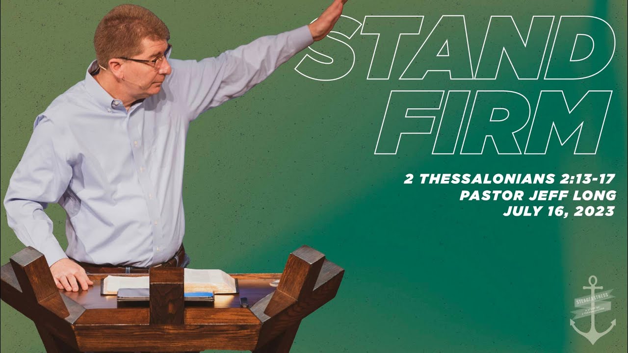 Stand Firm - 2 Thessalonians 2:13-17