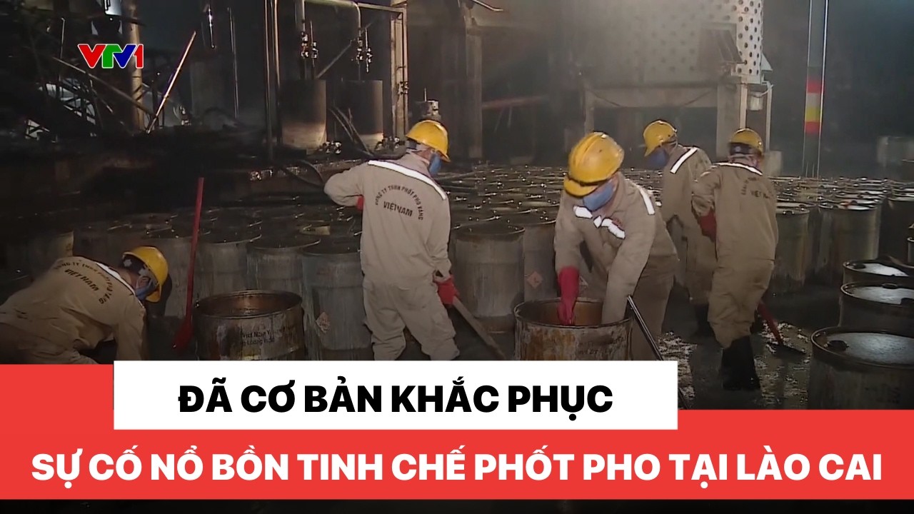 Đã cơ bản khắc phục sự cố nổ bồn tinh chế phốt pho tại Lào Cai