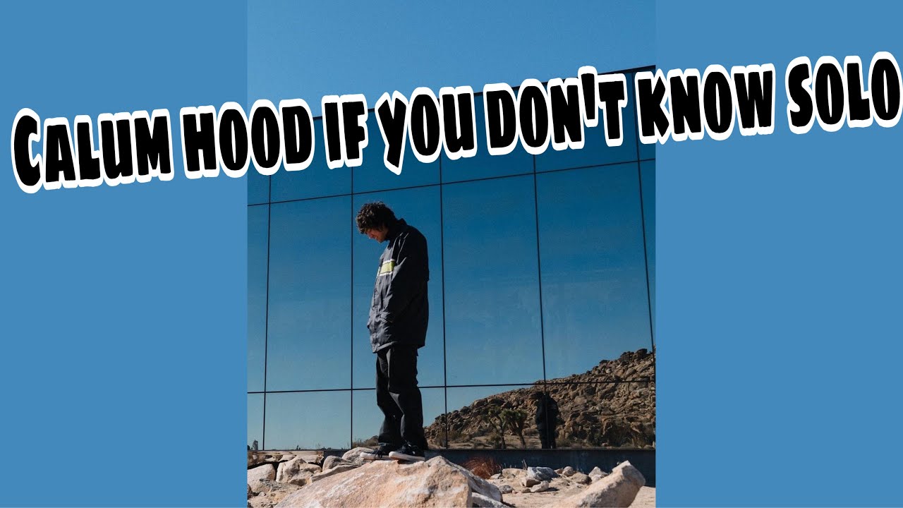 Calum Hood If you don’t know solos!