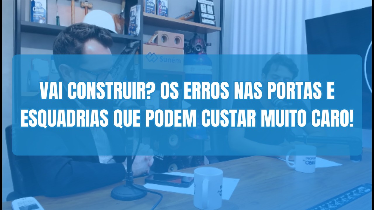Vai construir? Os erros nas portas e esquadrias que podem custar MUITO caro!