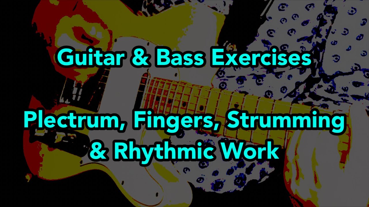 Guitar and Bass Exercises - plectrum, fingers, strumming and rhythmic work