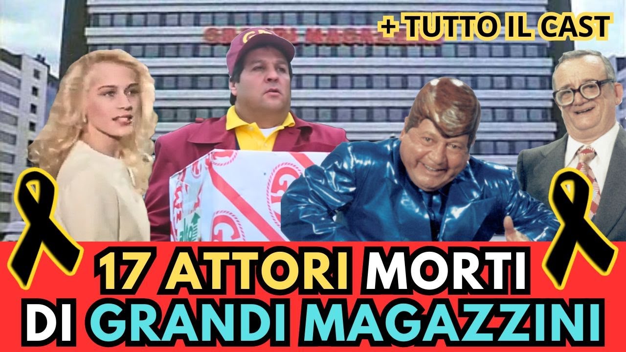 17 Attori MORTI del FILM Grandi Magazzini (+ il CAST)