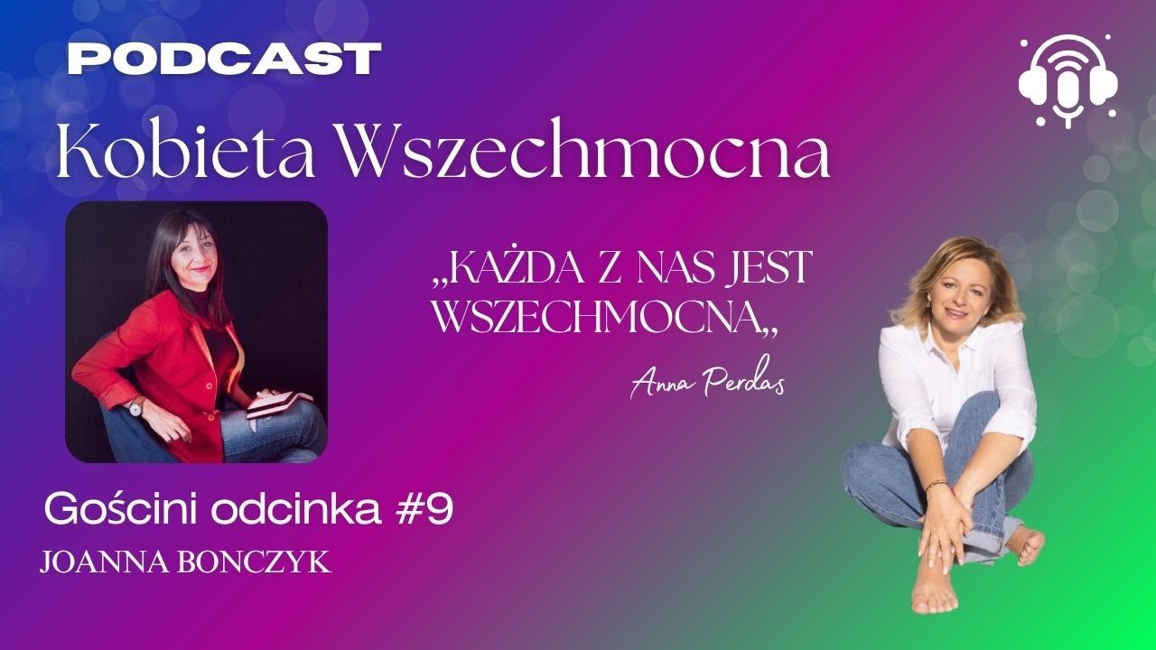 #9 KW Między mocą a niemocą - jak wracać do siebie. Rozmowa z Joanną Bonczyk.