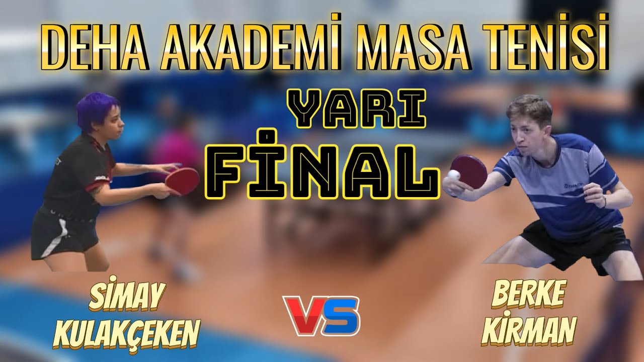 Yarı Final | Simay Kulakçeken - Berke Kirman | Deha Akademi Masa Tenisi