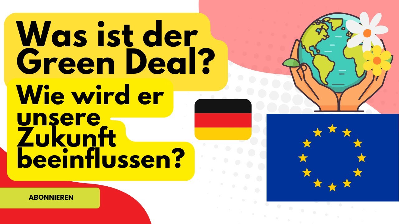 Was ist der Green Deal und wie wird er unsere Zukunft beeinflussen?