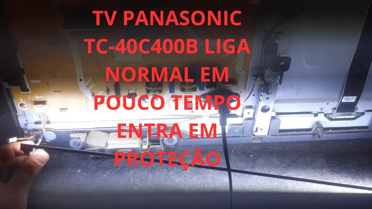 TV PANASONIC TC-40C400B LIGA NORMAL EM POUCO TEMPO ENTRA EM PROTEÇÃO