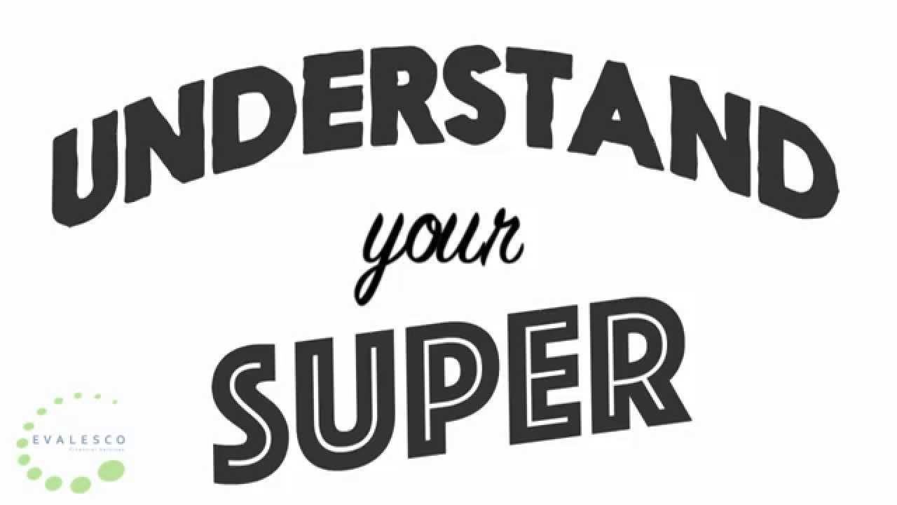 Understanding your super   Evalesco Financial Services