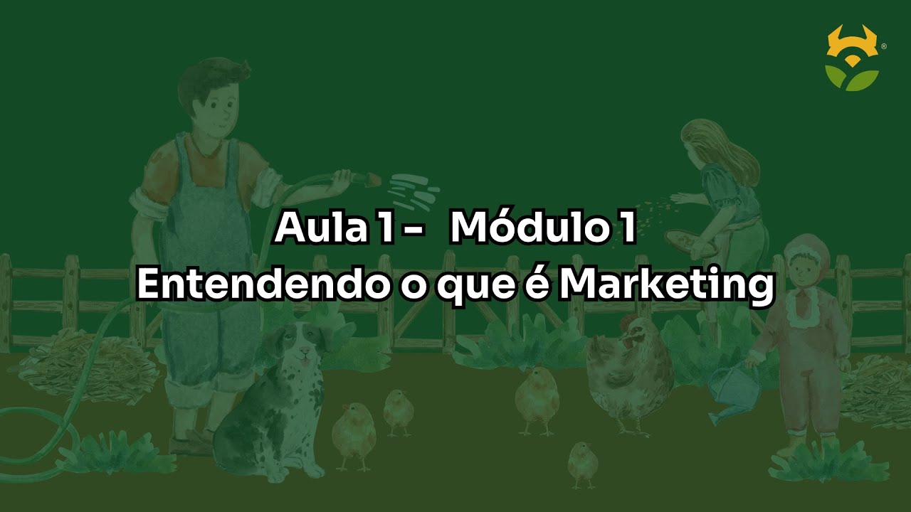 Entendendo o que é marketing - Aula 1 - Módulo 1 - Marketing e Vendas para a agricultura familiar