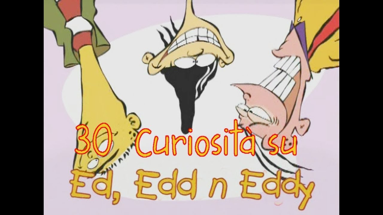 30 curiosità su Ed Edd e Eddy
