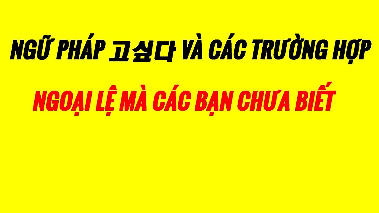 Ngữ Pháp Tiếng Hàn - Giải Thích Cách Dùng Của Mẫu Ngữ Pháp  고 싶다