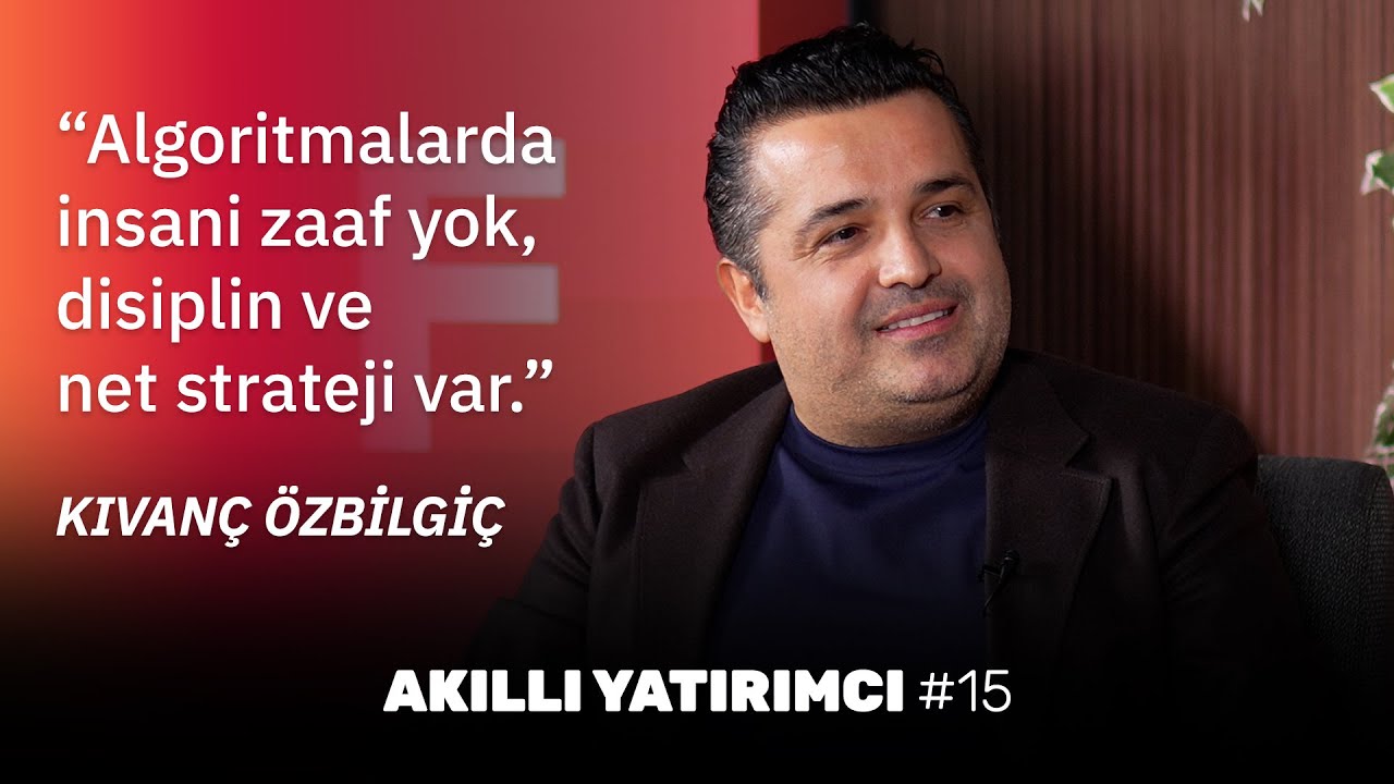Kıvanç Özbilgiç: Algoritmalarda insani zaaf yok, disiplin ve net strateji var! Akıllı Yatırımcı #15