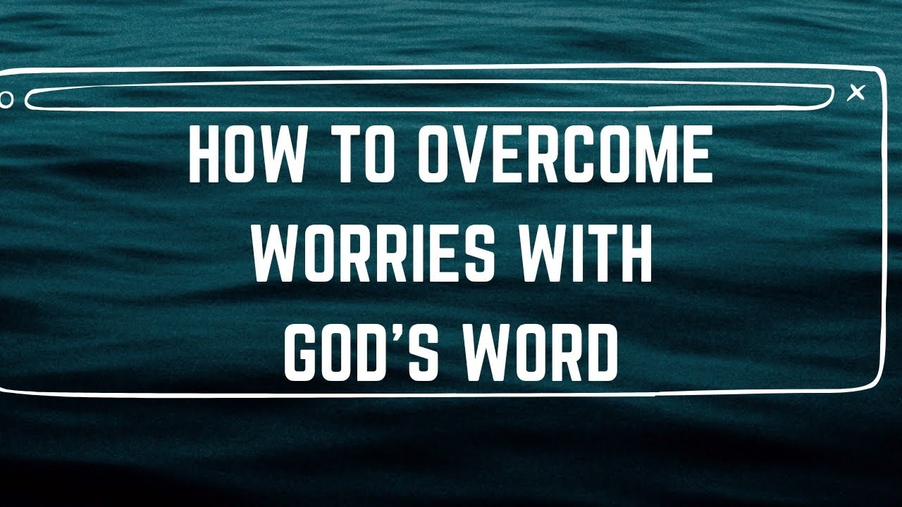 How to Overcome Worries With God's Word || परमेश्वर के वचन से चिंताओं पर कैसे काबू पाएं