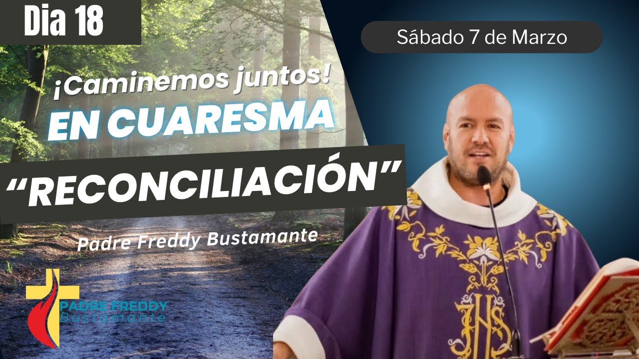 Día 18: Caminemos juntos en cuaresma  - Padre Freddy Bustamante 